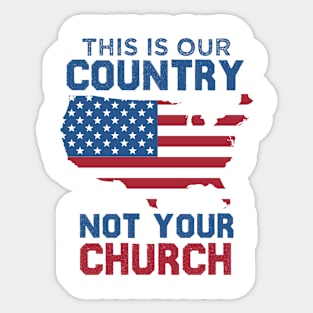 This is our country not your church Sticker